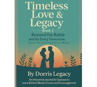 Timeless Love & Legacy: Book 2: Beyond the Battle and for Every Tomorrow - A Spouse’s Gift of Love Through Cancer and Beyond