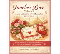 Timeless Love Volume 2 More Valentine Word Searches for Seniors: Large Print Easy-to-Medium Word Search Puzzles for Valentine's Day Relaxation