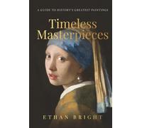 Timeless Masterpieces: A Guide to History's Greatest Paintings