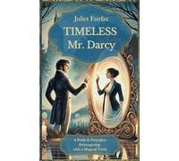 Timeless Mr. Darcy: A Time-Travel Romance - A Pride & Prejudice Reimagining with a Magical Twist