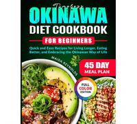 Timeless Okinawa Diet Cookbook for Beginners: Quick and Easy Recipes for Living Longer, Eating Better, and Embracing the Okinawan Way of Life