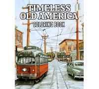 Timeless Old America Coloring Book: 50 Illustrations to Coloring for Kids and Adults of Oldtimer Towns, Old-Fashioned Buildings and Historic Villages. Stress Relief & Creative Pages to Colouring