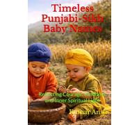Timeless Punjabi-Sikh Baby Names: Reflecting Courage, Kindness, and Inner Spiritual Light