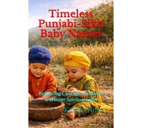 Timeless Punjabi-Sikh Baby Names: Reflecting Courage, Kindness, and Inner Spiritual Light
