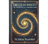 Timeless Reciprocity: The Golden Rule as a Universal Guide