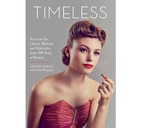 Timeless: Recreate the Classic Makeup and Hairstyles from 100 Years of Beauty
