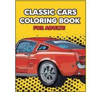 Timeless Rides: Classic Cars Coloring Book for Adults: 100 Legendary Vehicles to Color & Relax