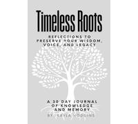 Timeless Roots: A 30-Day Journey of Reflections to Preserve Your Wisdom, Voice, and Legacy.