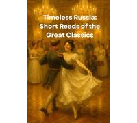 Timeless Russia: Short Reads of the Great Classics: A modern retelling of 25 great Russian literature and theater classics in short read format with commentaries. Accessible and fun cultural resource.