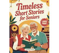 Timeless Short Stories for Seniors: 40 Easy to Read and Uplifting Short Stories from the 1940s to the 1970s to Spark Joy, Laughter, and Nostalgia