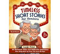 Timeless Short Stories for Seniors: 50 Feel-Good Tales and Reflective Questions That Bring Back Joy From The Good Old Days - The #1 Nostalgic Collection (Large Print)
