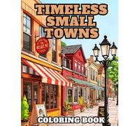 Timeless Small Towns Coloring Book: 38 Nostalgic Main Street Illustrations to Color with Historic Storefronts, Quiet Neighborhoods and Charming Brick ... Architecture Rural America, and Cozy Streets.