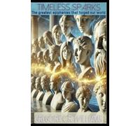 Timeless Sparks:: The Greatest Epiphanies That Forged Our World