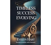Timeless Success Evolving: A Life-Changing Growth Model for the Modern Millennior