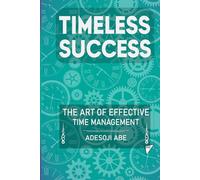 Timeless Success: The Art of Effective Time Management