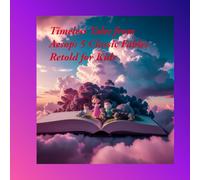 Timeless Tales from Aesop: 5 Classic Fables Retold for Kids: Fun and Moral Stories for Children Aged 3-10 with Colorful Illustrations