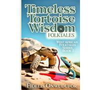 TIMELESS TORTOISE WISDOM FOLKTALES (West African Folktales Book 2)