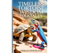 TIMELESS TORTOISE WISDOM FOLKTALES (West African Folktales Book 3)