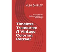 Timeless Treasures: A Vintage Coloring Retreat: Classic Beauty Rediscovered for the Modern Age