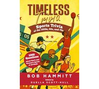 Timeless Trivia Volume Ten: Sports Trivia of the 1950s, 60s, and 70s: 1000 Questions About Men's and Women's Sports of All Kinds
