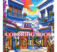 Timeless Tunisia | A Journey Through Mosaics, Medinas & Desert Beauty: An Intricate Adult Coloring Book Celebrating Tunisia’s Culture, Heritage & Mediterranean Charm