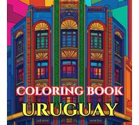 Timeless Uruguay | A Journey Through Pampas, Coastlines & Living Traditions: An Intricate Adult Coloring Book Celebrating Uruguay’s Culture, Heritage & Everyday Charm