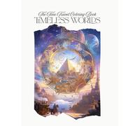 Timeless Worlds: The Time Travel Coloring Book: A Journey from Dinosaurs to the Future - Relax and Color Through 80+ Eras of History