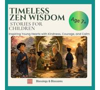 Timeless Zen Wisdom Stories for Children: Inspiring Young Hearts with Kindness, Courage, and Calm