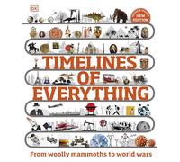 Timelines of Everything: From Woolly Mammoths to World Wars