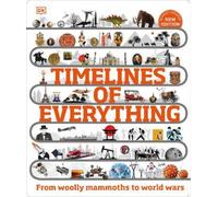 Timelines of Everything: From Woolly Mammoths to World Wars (DK Children's