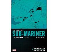 Timely's Greatest: The Golden Age Sub-Mariner By Bill Everett - The Pre-War Years Omnibus