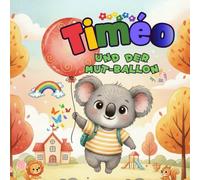 Timéo und der Mut-Ballon: Eine liebevolle Geschichte über den ersten Schultag, Mut und Selbstvertrauen für Kinder ab 3 Jahren
