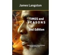 TIMES and S E A S O N S (2nd Edition): . . . Discovering God’s Purpose in Every Chapter of Your Life . . .