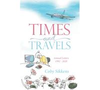 TIMES AND TRAVELS: Annual Letters 1992 - 2020