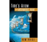 Time's Arrow And Archimede's Point - New Directions For The Physics Of Time