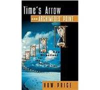Time's Arrow & Archimedes' Point Huw Price (Auteur)