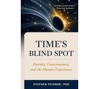 Time's Blind Spot: Eternity, Consciousness, and the Human Experience