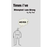 Times I’ve Admitted I Was Wrong - by My Dad: A heartwarming collection of absolutely nothing.