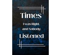 Times I was Right and Nobody Listened: 6 x 9 Blank Lined Notebook Journal with A Blue Cover | Funny Gag Gift Office Ideas for Co-workers, employees, Friends and Family,