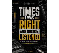 TIMES I WAS RIGHT AND NOBODY LISTENED: A Funny Audio Engineer Notebook | Live Sound, Production, AV & Church Tech Team Gift