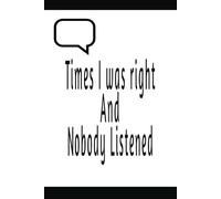 Times I Was Right And Nobody Listened: Notebook