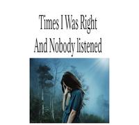 Times I Was Right And Nobody Listened: Notebook