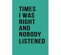 Times I Was Right And Nobody Listened: Notebook