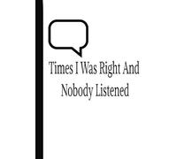 Times I Was Right And Nobody Listened: Notebook