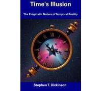 Time's Illusion: The Enigmatic Nature Of Temporal Reality