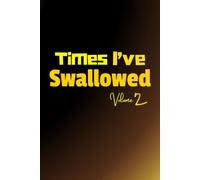Times I've Swallowed Volume 2: Funny Naughty Gag Gift, Prank Notebook Journal for Adult Women, Coworkers, Friends, and Family