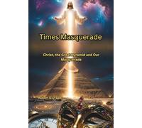 Times Masquerade: Christ, the Great Pyramid and Our Masquerade