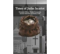 Times of Judas Iscariot: Extremist Politics, Divided Economies, and the Distortion of Modern Faith