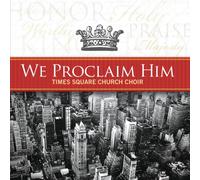 Times Square Church Choir - We Proclaim Him