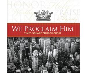 Times Square Church Choir - We Proclaim Him